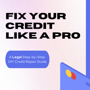 Fix Your Credit Like a Pro - A Legal Step-by-Step DIY Credit Repair Guide